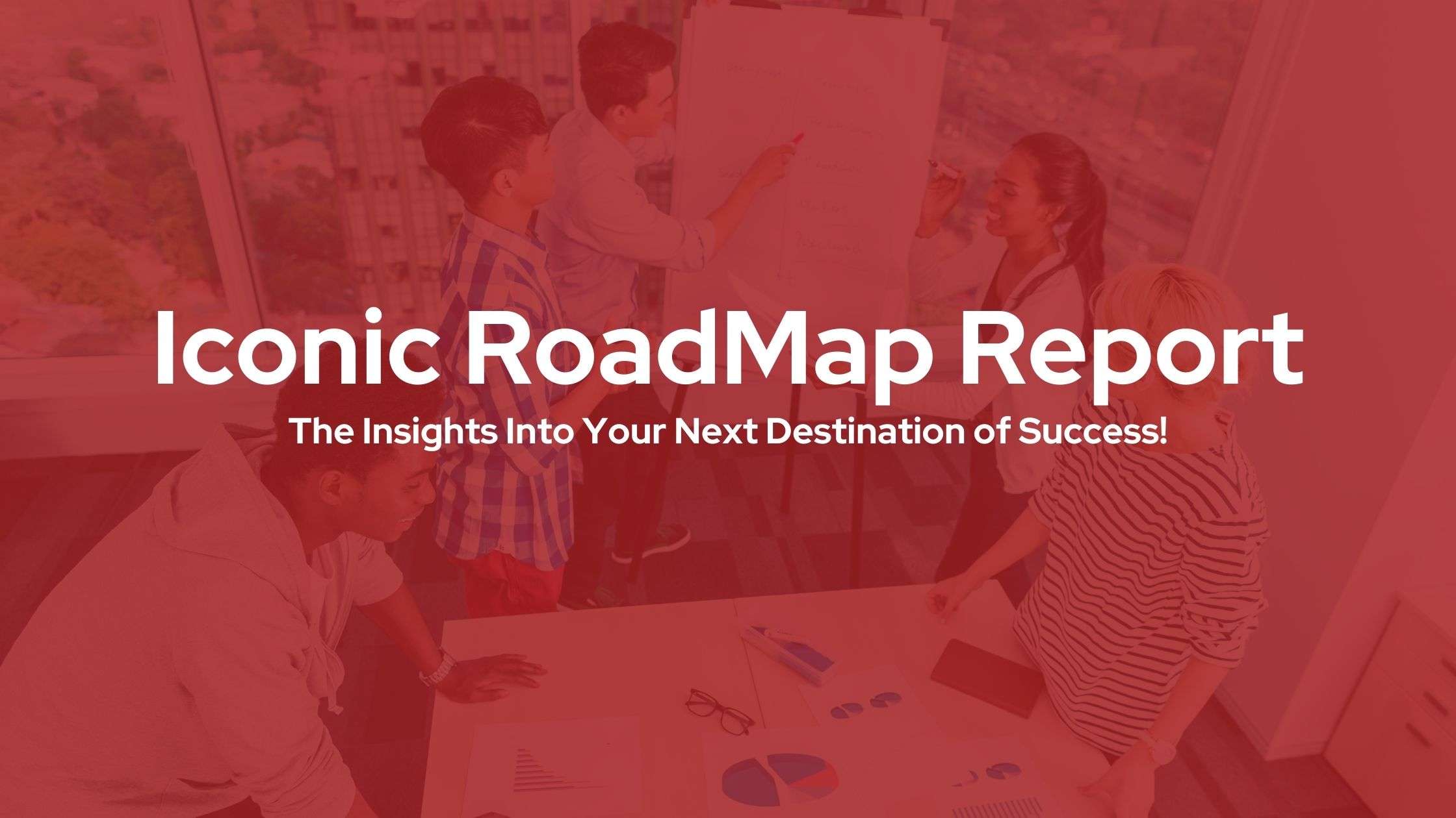 Iconic RoadMap Report | The Iconic Expressions